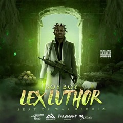 Boy Boy - Lex Luthor  [Seat of War Riddim]