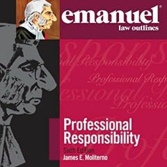 free PDF 🧡 Professional Responsibility (Emanuel Law Outlines) by  James E. Moliterno