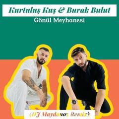 Kurtuluş Kuş & Burak Bulut - Gönül Meyhanesi (DJ Maydonoz Remix)
