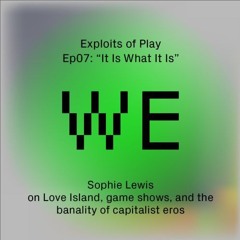 "It Is What It Is" - Sophie Lewis on Love Island and the banality of capitalist eros (EoP07)
