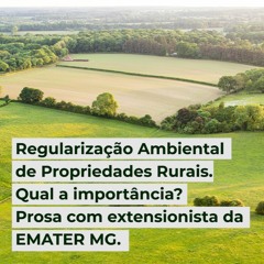 PodCast Regularização Ambiental Propriedades Rurais Qual importância? Prosa com extensionista EMATER