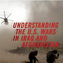 Get [KINDLE PDF EBOOK EPUB] Understanding the U.S. Wars in Iraq and Afghanistan by  B