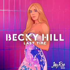 Becky Hill - Last Time (JAY-REE Remix)