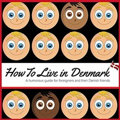 [View] EPUB KINDLE PDF EBOOK How to Live in Denmark: A Humorous Guide for Foreigners