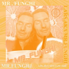 MR.FUNGHI @ Golden Mixtape #048