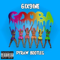 6IX9INE - GOOBA (PYRAW BOOTLEG)