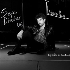 Sepan Disculpar 06: Leandro Pazos
