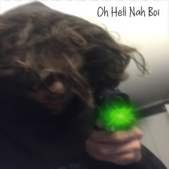 Oh Hell Nah Boi