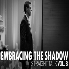 Straight Talk Vol 8 - Embracing The Shadow