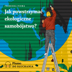 Premiera Pisma. Jak powstrzymać ekologiczne samobójstwo?