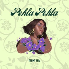 Pehla Pehla (MUKT Flip)