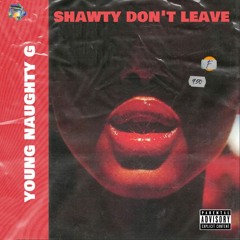Shawty Don't Leave (prod. Laniie X Kylowoods)