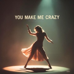You Make me Crazy