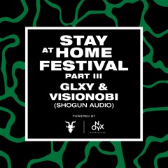 GLXY & Visionobi [Shogun Audio Takeover] - Stay at Home Festival (Part III)