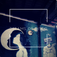 Dreams of Disco - Vittalacharya