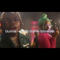 GUNNA - I'M ON SOME [SLOWED] Pro.NoSaySo