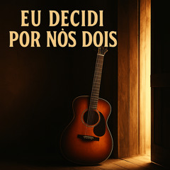 Eu Decidi por Nós Dois