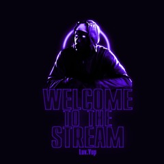 Welcome To The Stream (Prod. Luv.Yup)