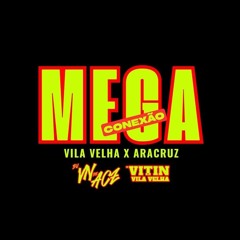 MEGA CONEXÃO VILA VELHA x ARACRUZ ( DJ's VN DE ACZ, VITIN DE VILA VELHA )