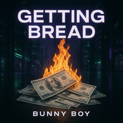 Bunnyboy-Getting bread  prod.melodicdesert