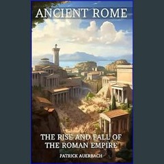 ((Ebook)) 🌟 Ancient Rome: The Rise And Fall Of The Roman Empire <(DOWNLOAD E.B.O.O.K.^)
