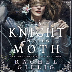 The Knight and the Moth By Rachel Gillig, Read By Samantha Hydeson (Audiobook Excerpt)