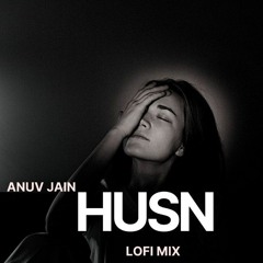Anuv Jain - Husn (Lo-Fi) lofi mix 3AM music Night Drive Chill mix