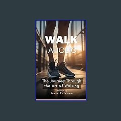 READ [PDF] ⚡ Walkaholic: The Journey Through The Art of Walking Full Pdf