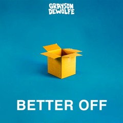 Better Off - Grayson DeWolfe