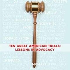 Pdf Read Online Ten Great American Trials Lessons In Advocacy For Ipad