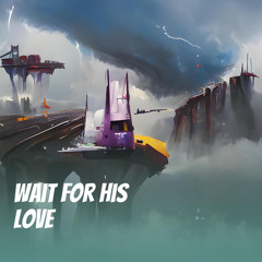 Wait for His Love