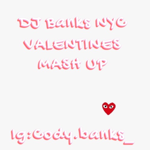 Dj Banks NYC Valentines Mash UP 2021 (IN MY BAG TALK)