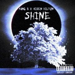 Shine (Feat. Aiden Hilton) (Prod. Yung B)