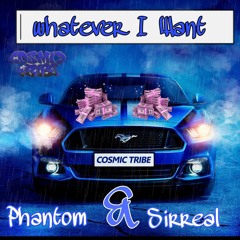 Phantom & Sirreal (Whatever I Want) Official Audio