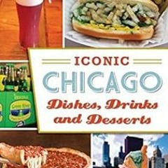 [Access] PDF 📨 Iconic Chicago Dishes, Drinks and Desserts by Amy Bizzarri PDF EBOOK