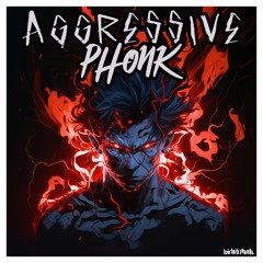 AGGRESSIVE PHONK
