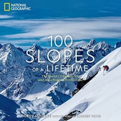 VIEW EBOOK 📮 100 Slopes of a Lifetime: The World's Ultimate Ski and Snowboard Destin