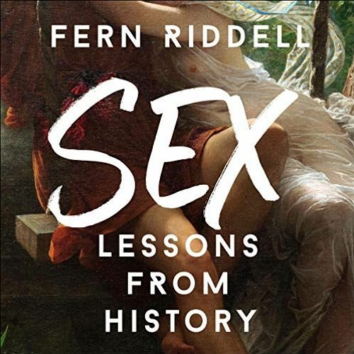 [VIEW] [KINDLE PDF EBOOK EPUB] Sex: Lessons from History by  Fern Riddell,Fern Riddell,Hodder & Stou