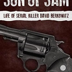 [View] EPUB KINDLE PDF EBOOK The Son of Sam: Life of Serial Killer David Berkowitz (S