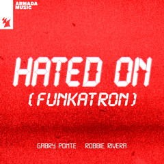Gabry Ponte & Robbie Rivera - Hated On (Funkatron)