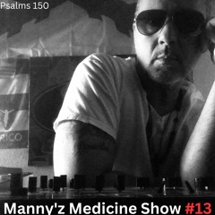Manny'z Medicine Show #13 - May 28th,2023'