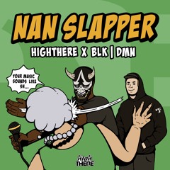 HighThere X BLK DMN – Nan Slapper [BBM025]