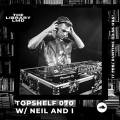 The Library LMD Presents Topshelf 070 w/ Neil And I