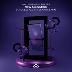 INAU, Karim & Sunsleep - New Sensation (Jay Eskar & Andrew A Remix) [OUT NOW]