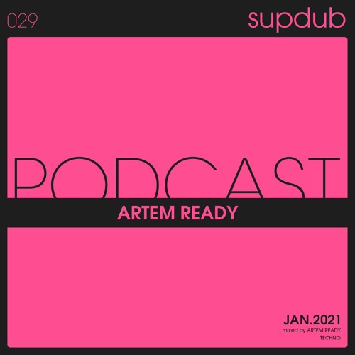 Supdub Podcast 029 - ARTEM READY - jan2021