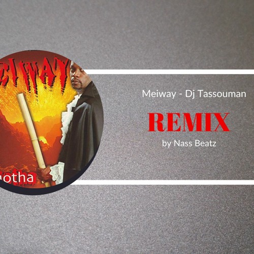 Stream Remix dj Tassouman Meiway ♫ Nass Beatz ♫ by Nass Beatz