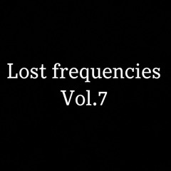 Lost frequencies Vol.7