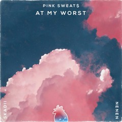 Pink Sweat$ - At My Worst (SKADII & Nenen Remix) feat. Kehlani