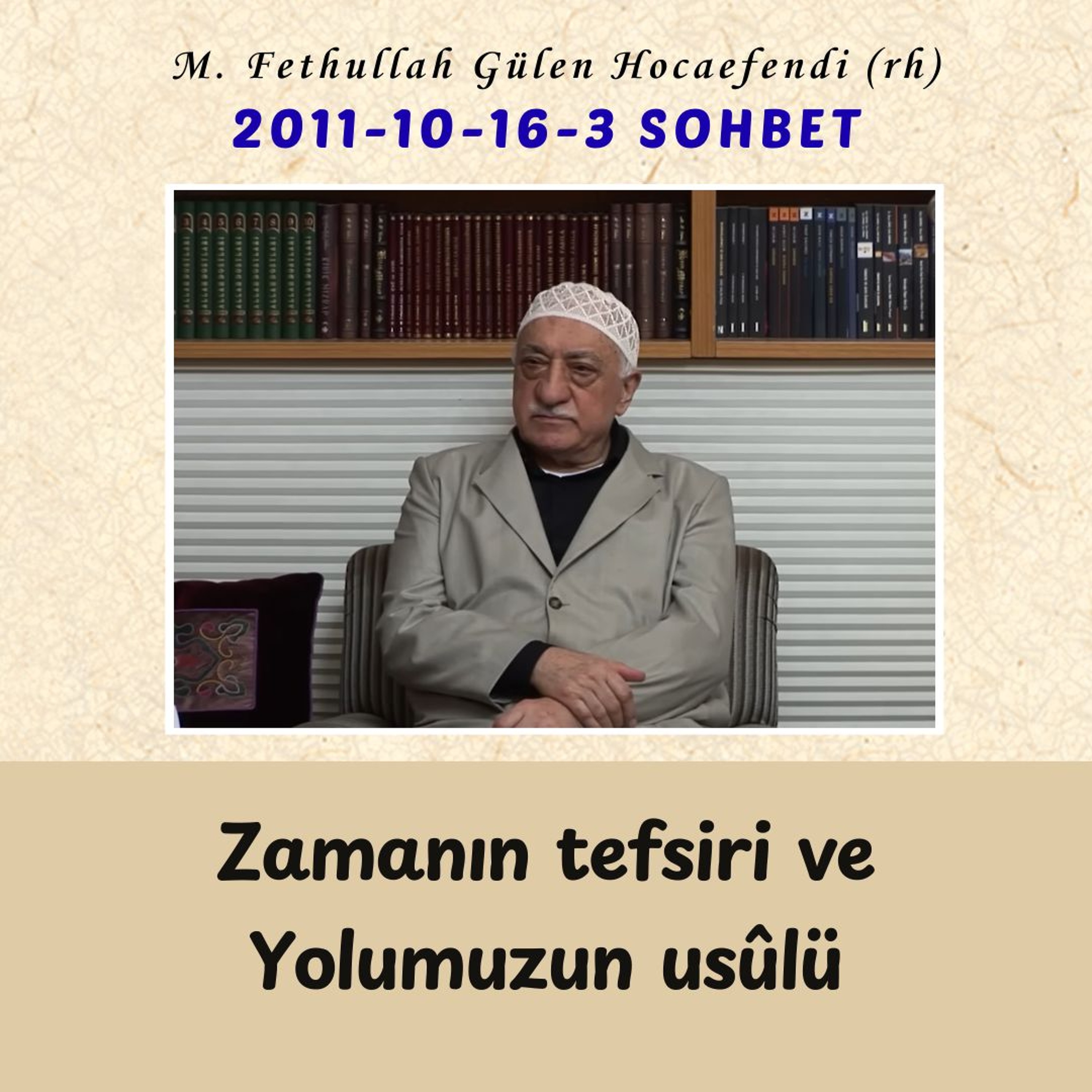 2011-10-16-3 SOHBET - Zamanın tefsiri ve Yolumuzun usûlü episode artwork