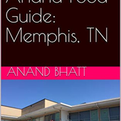 [VIEW] EBOOK 📨 Rocking Anand Food Guide: Memphis, TN by  Anand Bhatt EPUB KINDLE PDF